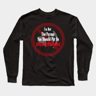 I'm Not The Person You Should Put On Speakerphone Long Sleeve T-Shirt